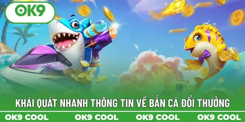 Khái quát nhanh thông tin về bắn cá đổi thưởng Khái quát nhanh thông tin về bắn cá đổi thưởng