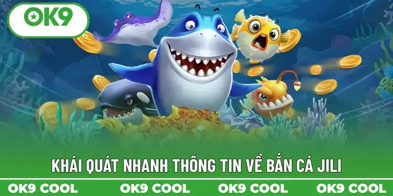 Khái quát nhanh thông tin về bắn cá Jili Khái quát nhanh thông tin về bắn cá Jili