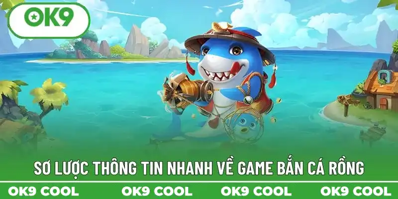 Sơ lược thông tin nhanh về game bắn cá rồng Sơ lược thông tin nhanh về game bắn cá rồng